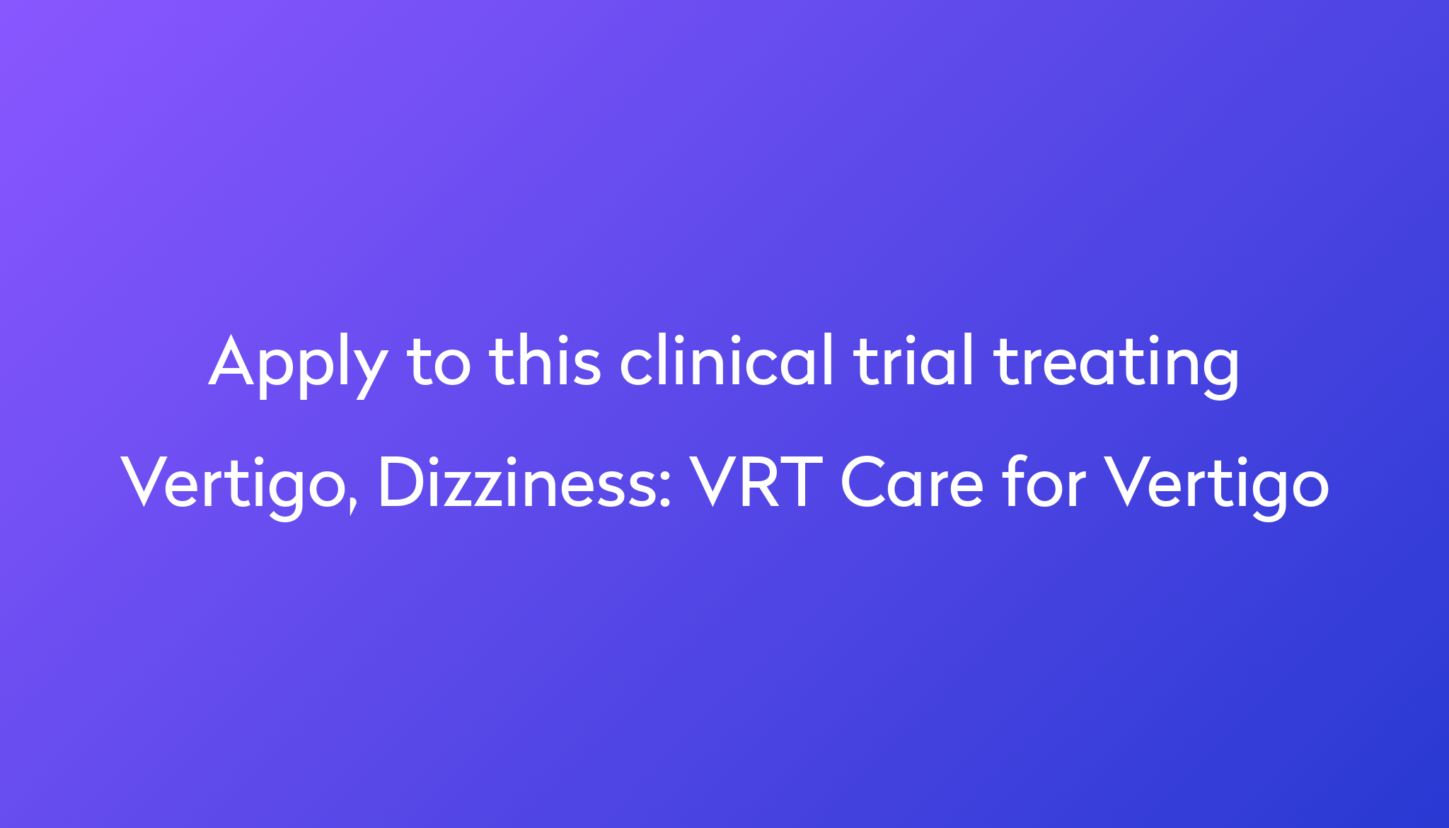 VRT Care For Vertigo Clinical Trial 2024 Power   Apply To This Clinical Trial Treating Vertigo, Dizziness %0A%0AVRT Care For Vertigo 